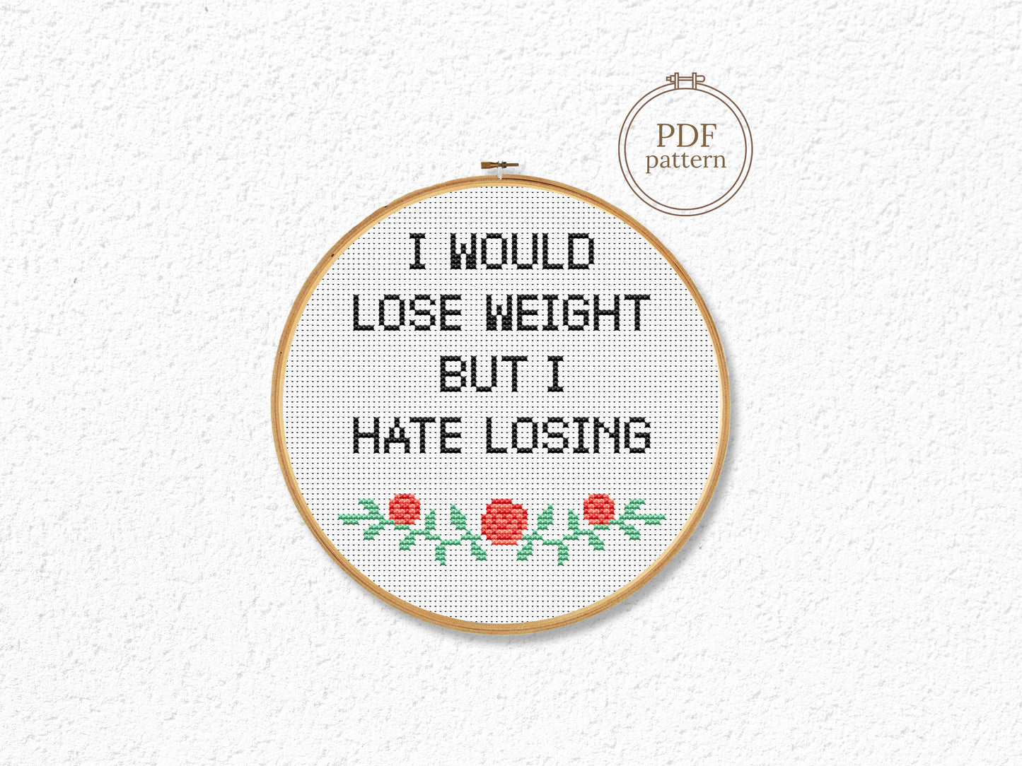 Funny cross stitch pattern with quote I Would Lose Weight but I Hate Losing – humorous PDF embroidery for beginners