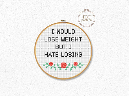 Funny cross stitch pattern with quote I Would Lose Weight but I Hate Losing – humorous PDF embroidery for beginners